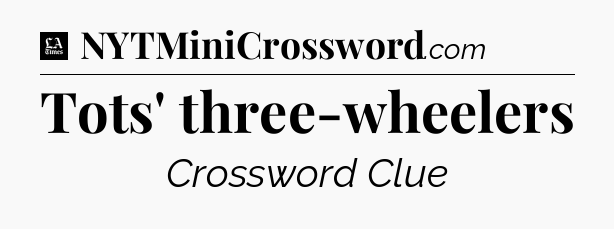 Tots' three-wheelers - LA Times Crossword