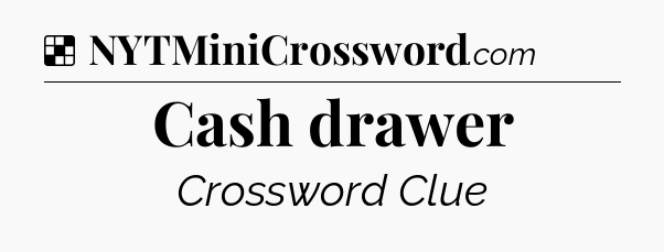 Solution: Cash drawer - NYT Crossword
