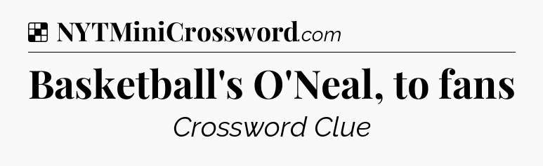 Basketball's O'Neal, to fans NYT Crossword