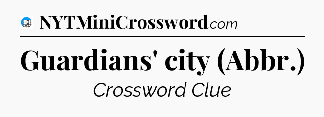 Guardians' city (Abbr.) Crossword Clue