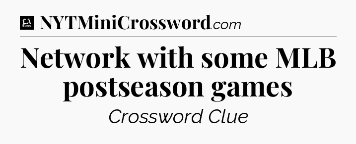Network with some MLB postseason games - LA Times Crossword