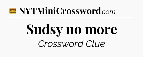 Sudsy no more crossword clue Eugene Sheffer