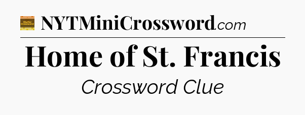 Home of St. Francis - Eugene Sheffer Crossword