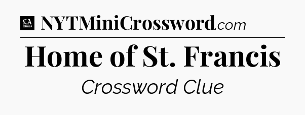 Home of St. Francis - LA Times Crossword