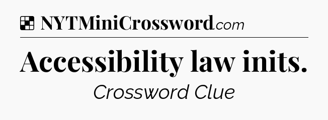 Solution: Accessibility law inits - NYT Crossword