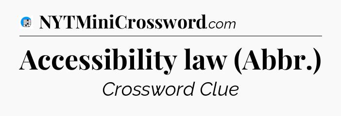 Accessibility law (Abbr.) Crossword Clue