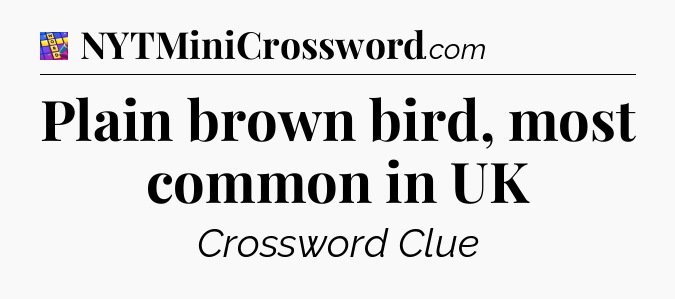 Plain brown bird, most common in UK Codycross