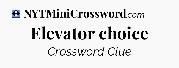 Solution: Elevator choice - NYT Mini Crossword