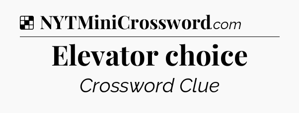 Solution: Elevator choice - NYT Crossword