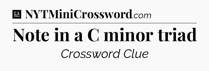 Note in a C minor triad - LA Times Crossword