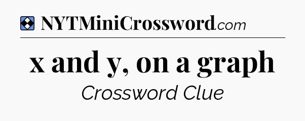 Solution: x and y, on a graph - NYT Mini Crossword