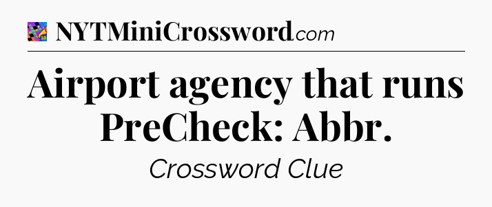 Airport agency that runs PreCheck: Abbr Crossword Clue