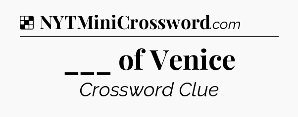 Solution: ___ of Venice - NYT Crossword