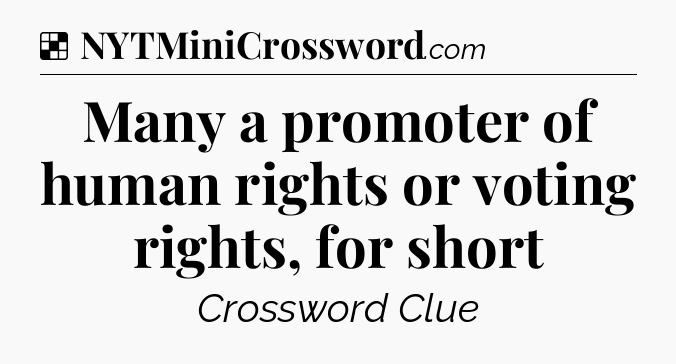 Solution: Many a promoter of human rights or voting rights, for short - NYT Crossword