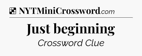Solution: Just beginning - NYT Crossword