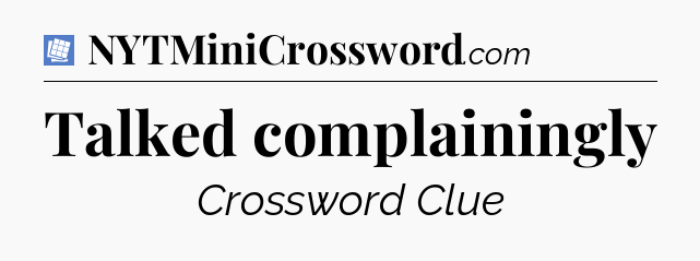 Talked complainingly Puzzle Page Crossword Clue