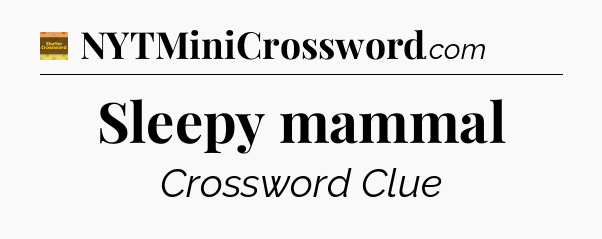 Sleepy mammal - Eugene Sheffer Crossword
