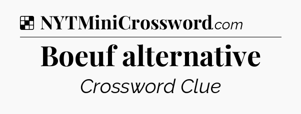 Solution: Boeuf alternative - NYT Crossword