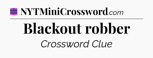Blackout robber - Thomas Joseph Crossword