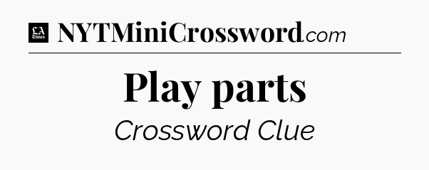 Play parts - LA Times Crossword
