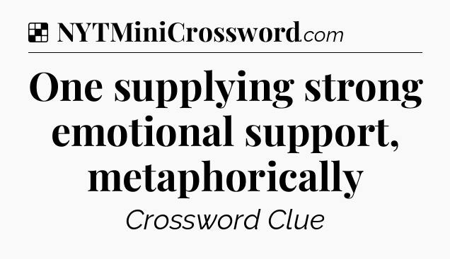Solution: One supplying strong emotional support, metaphorically - NYT Crossword
