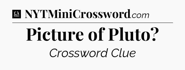 Picture of Pluto - LA Times Crossword