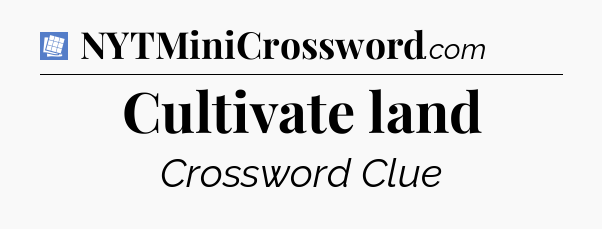 Cultivate land Puzzle Page Crossword Clue