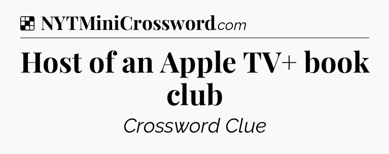 Solution: Host of an Apple TV+ book club - NYT Crossword