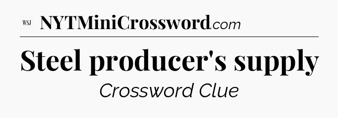 Steel producer's supply - WSJ Crossword