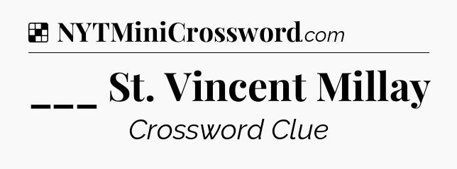 Solution: ___ St. Vincent Millay - NYT Crossword