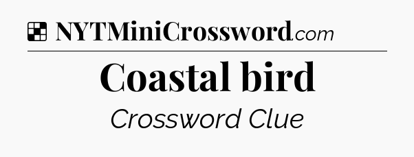 Solution: Coastal bird - NYT Crossword
