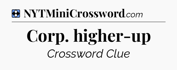Solution: Corp. higher-up - NYT Mini Crossword