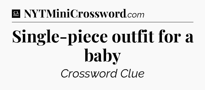 Single-piece outfit for a baby - LA Times Crossword