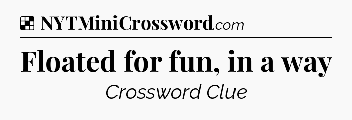 Solution: Floated for fun, in a way - NYT Crossword