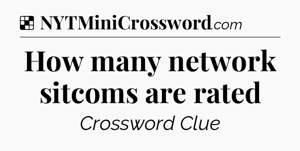 Solution: How many network sitcoms are rated - NYT Crossword