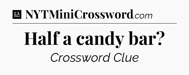 Half a candy bar - LA Times Crossword