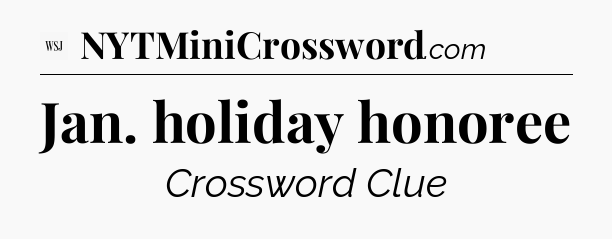 Jan. holiday honoree - WSJ Crossword