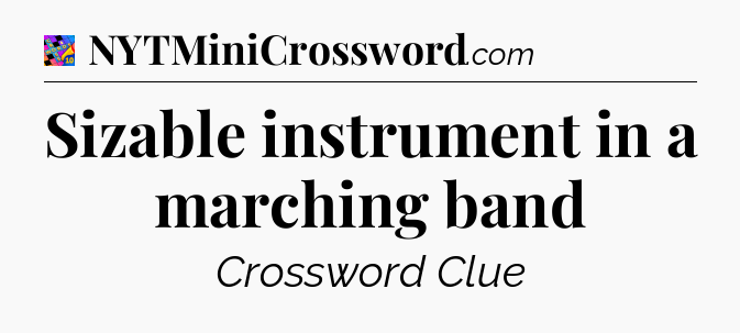 Sizable instrument in a marching band Crossword Clue