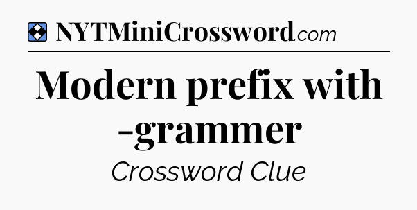 Solution: Modern prefix with -grammer - NYT Mini Crossword
