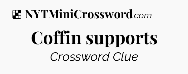 Solution: Coffin supports - NYT Crossword