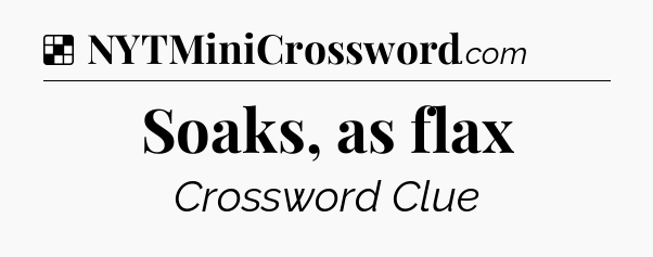 Solution: Soaks, as flax - NYT Crossword