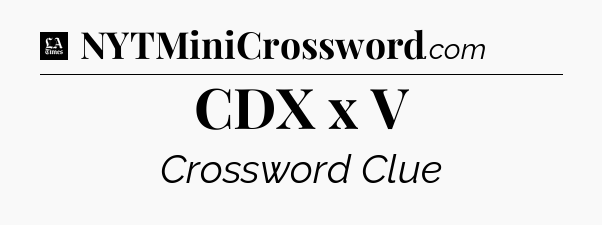 CDX x V - LA Times Crossword