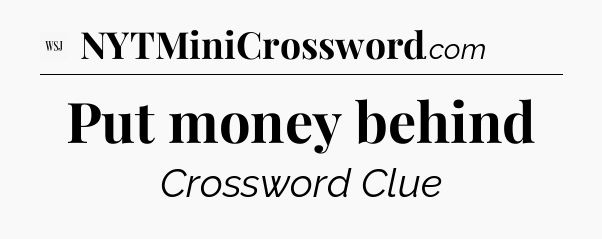 Put money behind - WSJ Crossword