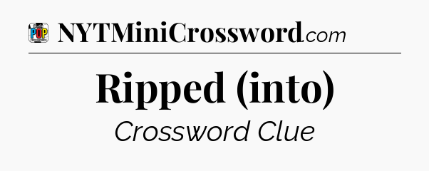 Ripped (into) Crossword Clue