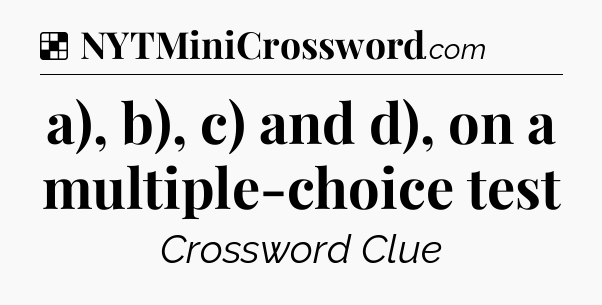 Solution: a), b), c) and d), on a multiple-choice test - NYT Crossword
