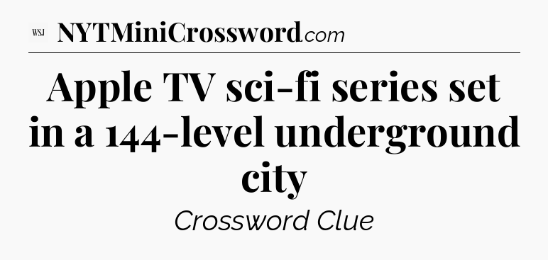 Apple TV sci-fi series set in a 144-level underground city - WSJ Crossword