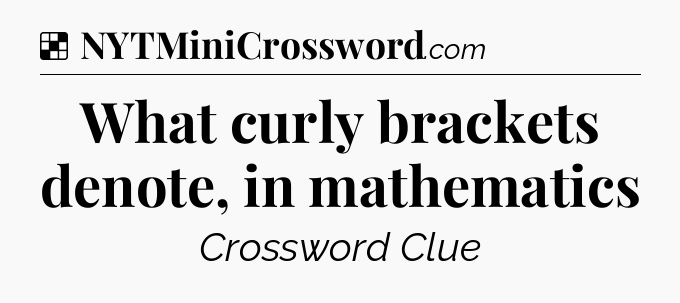 Solution: What curly brackets denote, in mathematics - NYT Crossword
