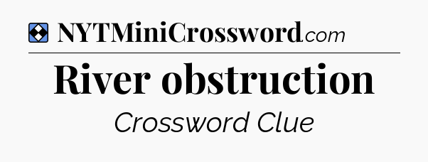 Solution: River obstruction - NYT Mini Crossword