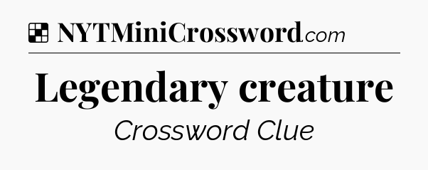 Solution: Legendary creature - NYT Crossword