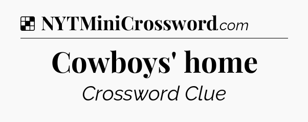 Solution: Cowboys' home - NYT Crossword